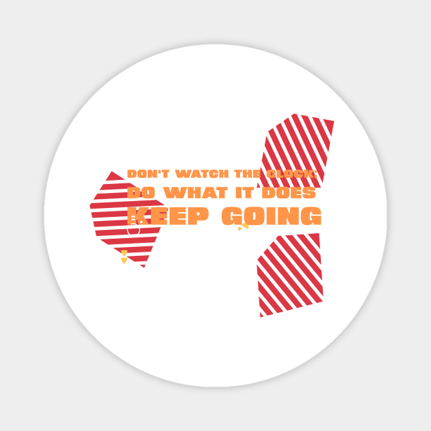 Don't watch the clock, do what it does. Keep going Magnet by CoolTeesDesign